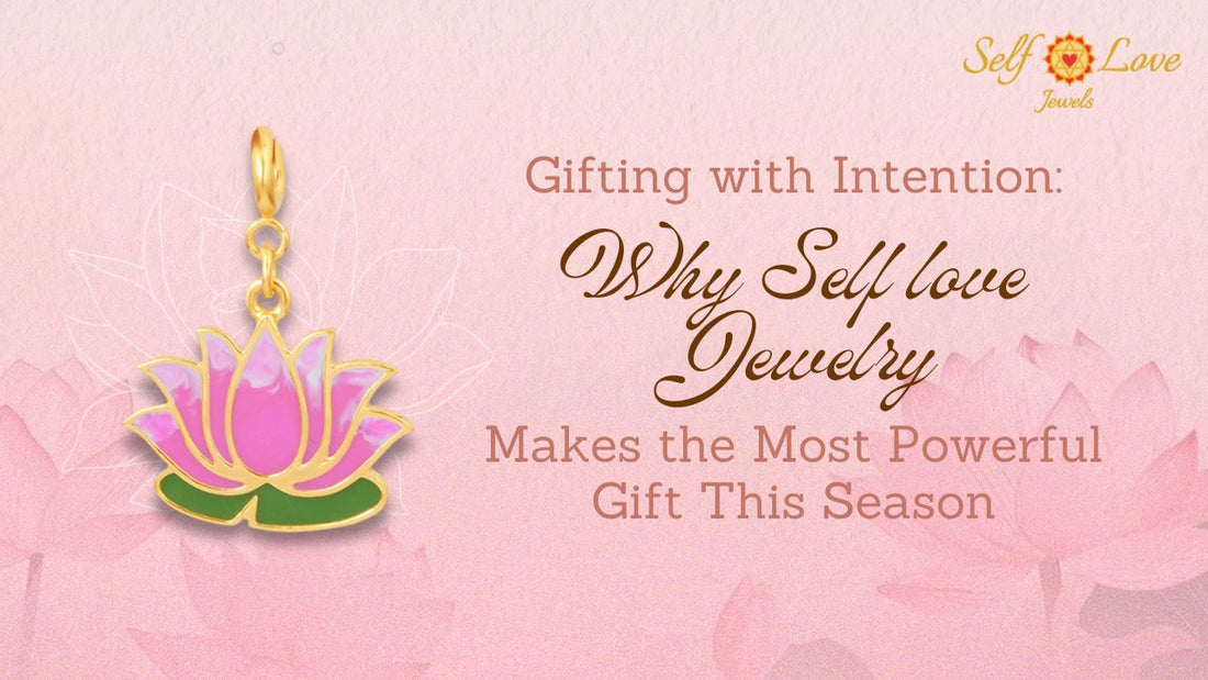 Gifting with Intention: Why Self-Love Jewelry Makes the Most Powerful Gift This Season