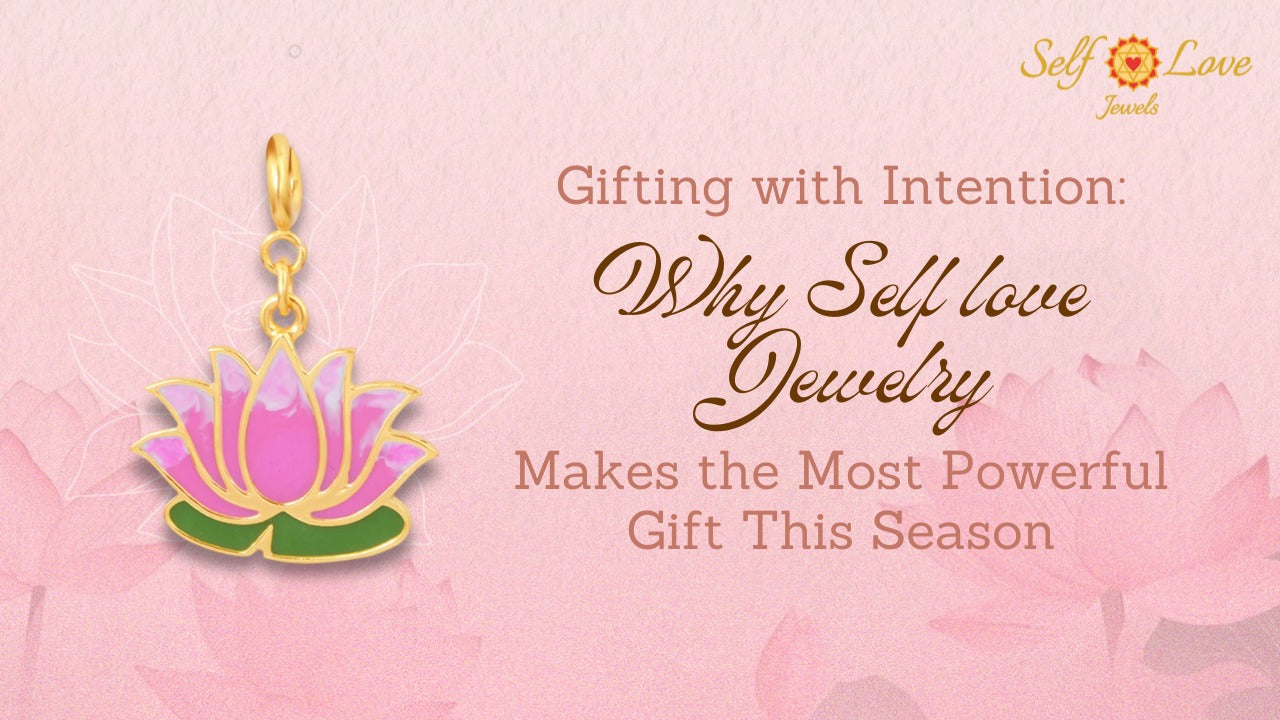 Gifting with Intention: Why Self-Love Jewelry Makes the Most Powerful Gift This Season