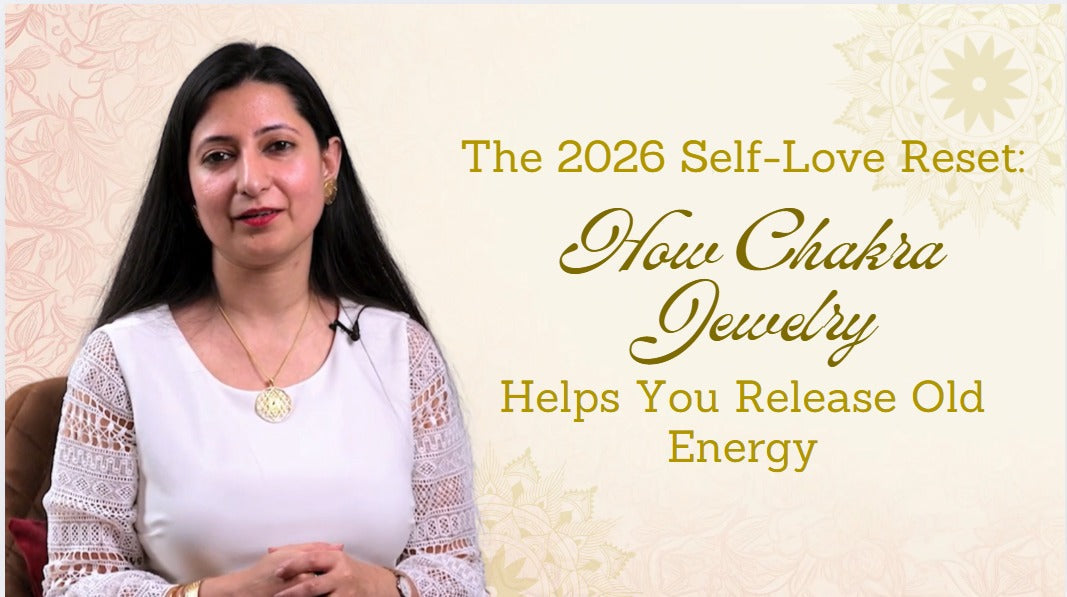 The 2026 Self-Love Reset: How Chakra Jewellery Helps You Release Old Energy