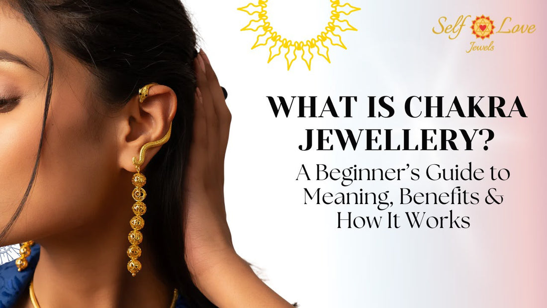 What Is Chakra Jewellery? A Beginner's Guide to Meaning, Benefits & How It Works